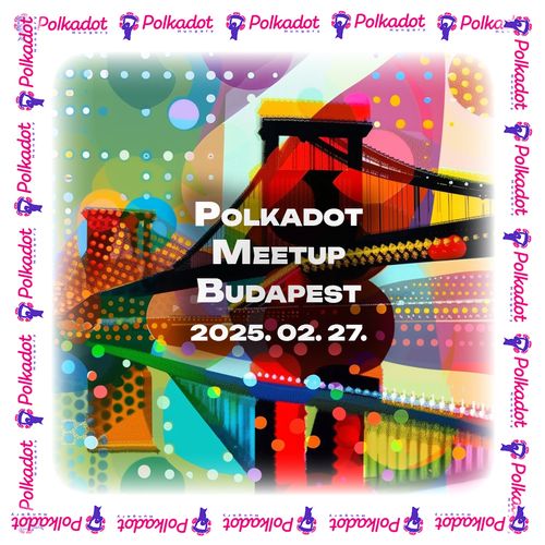 Polkadot Meetup Budapest 2025. February 27.