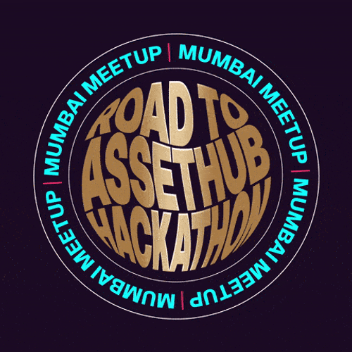 Road to AssetHub Hackathon : Mumbai Meetup